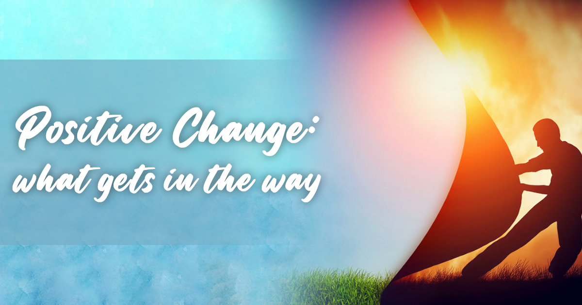 Positive Change: What Gets in Your Way?